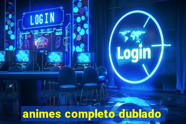 animes completo dublado